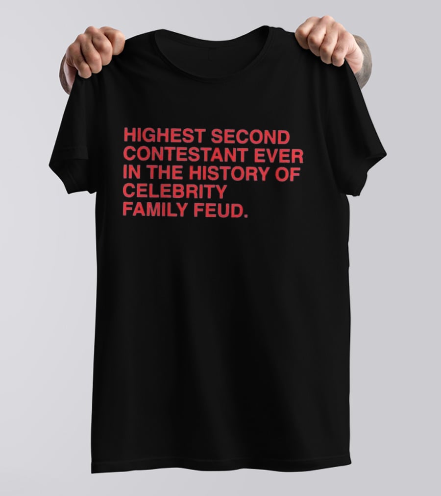 Highest Second Contestant Ever In The History Of Celebrity Family Feud T-Shirt