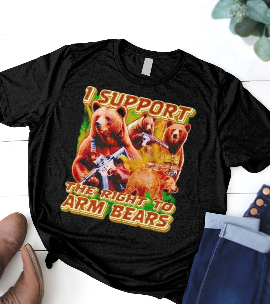 I Support The Right To Arm Bears With Armed Bears T-Shirt