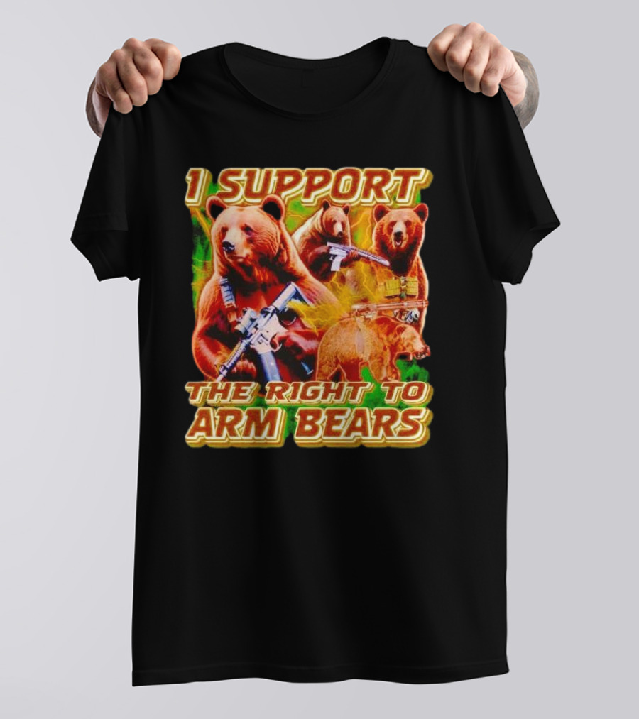 I Support The Right To Arm Bears With Armed Bears T-Shirt