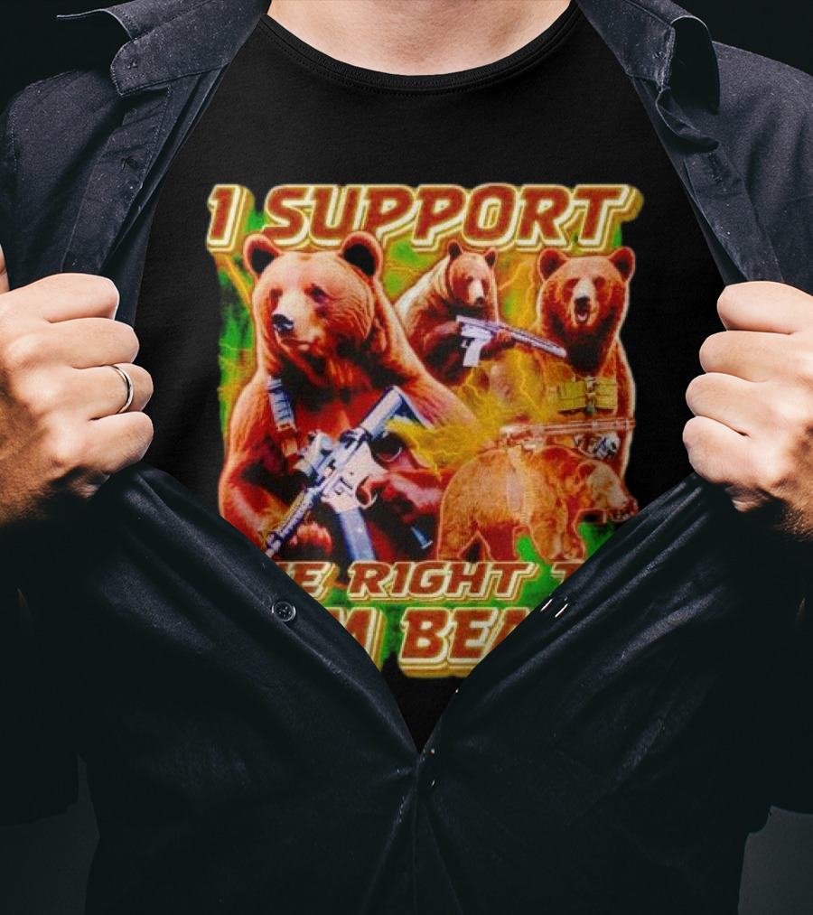 I Support The Right To Arm Bears With Armed Bears T-Shirt