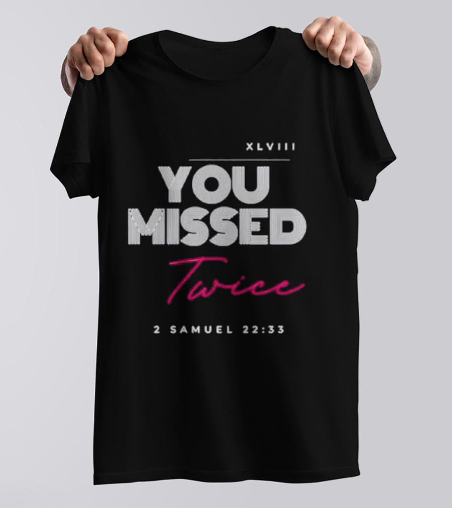 XLVIII You Missed Twice 2 Samuel 22 33 T-Shirt