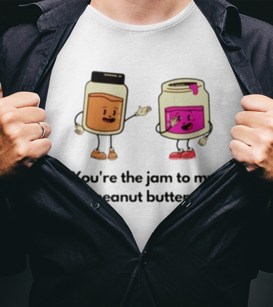 You’re The Jam To My Peanut Butter Peunut Butter And Jelly T-Shirt