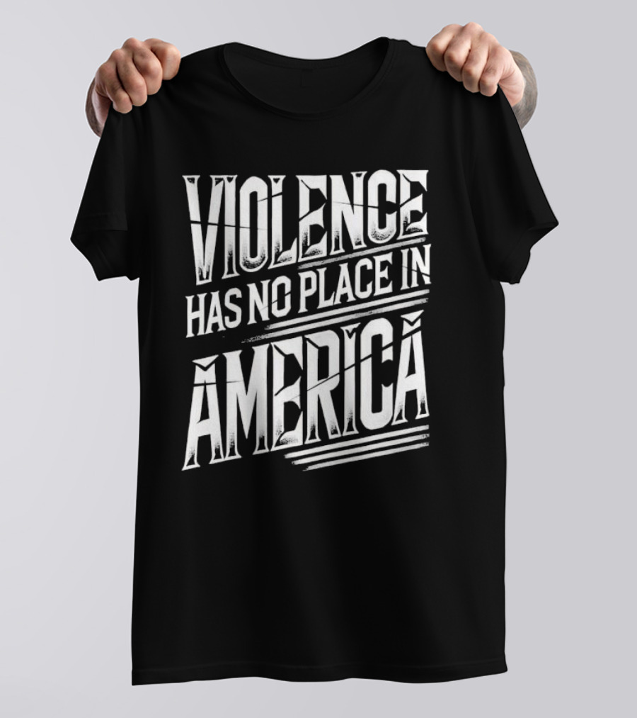 Violence Has No Place In America T-Shirt