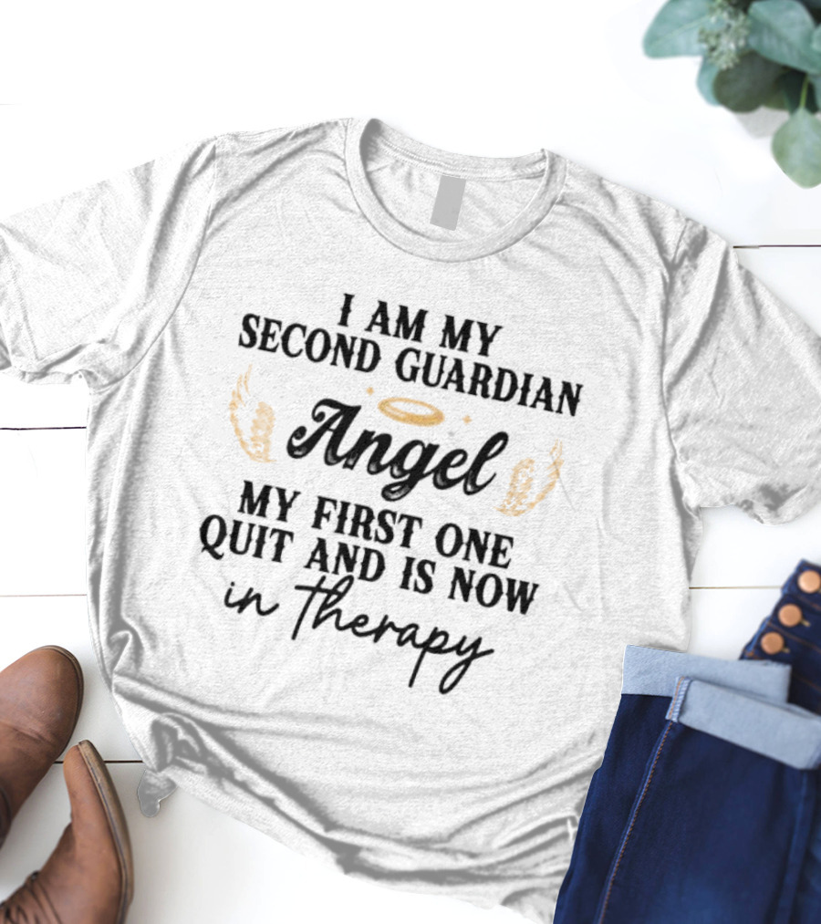 I Am My Second Guardian Angel My First One Quit And Is Now In Therapy Halo Wings T-Shirt