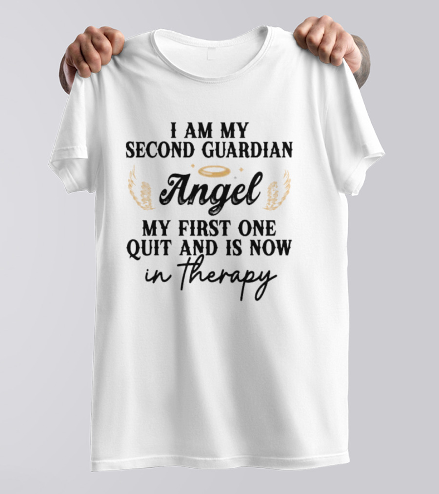I Am My Second Guardian Angel My First One Quit And Is Now In Therapy Halo Wings T-Shirt