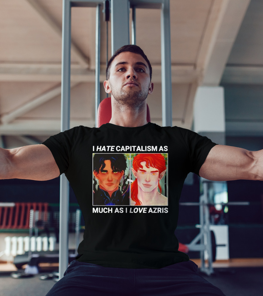 I HATE CAPITALISM AS MUCH AS I LOVE AZRIS T-Shirt