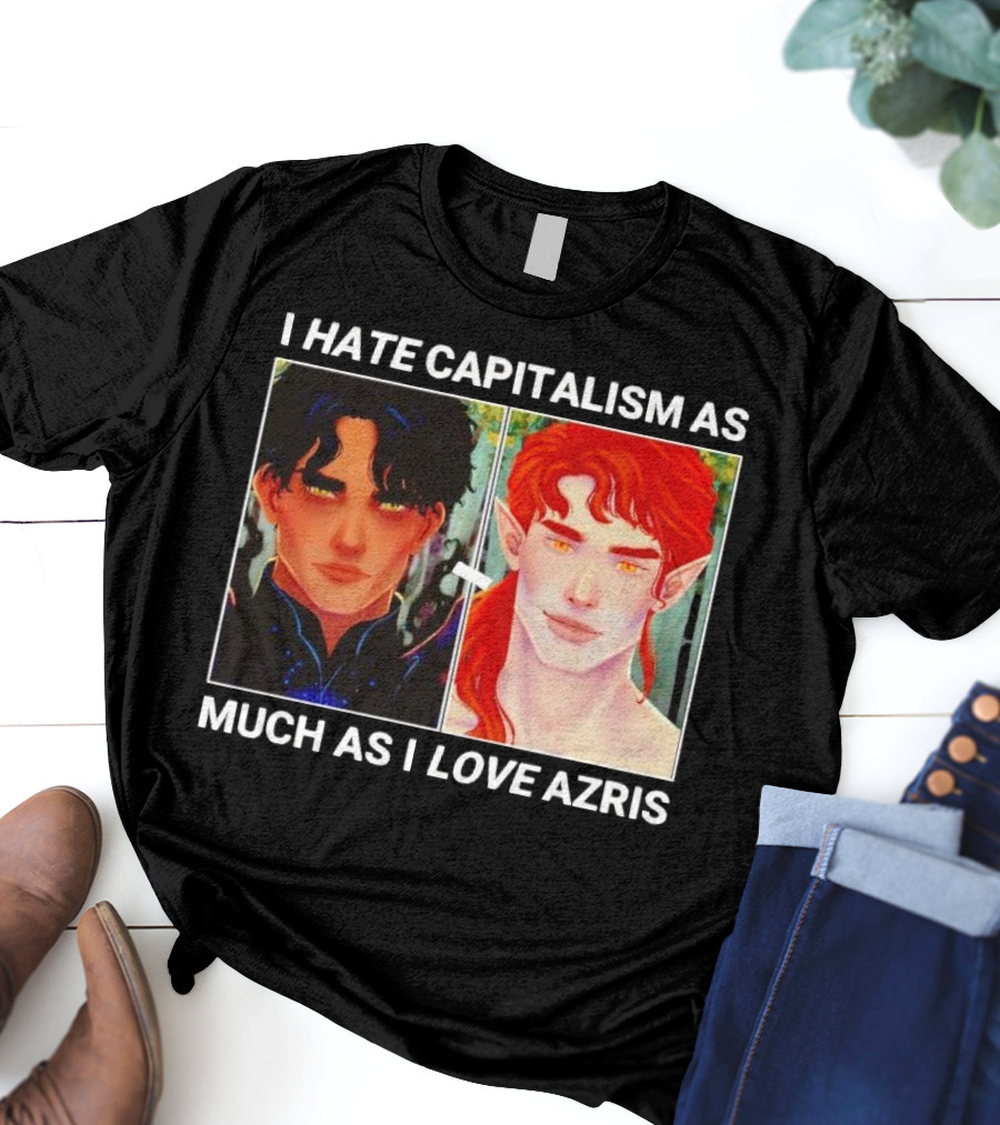 I HATE CAPITALISM AS MUCH AS I LOVE AZRIS T-Shirt