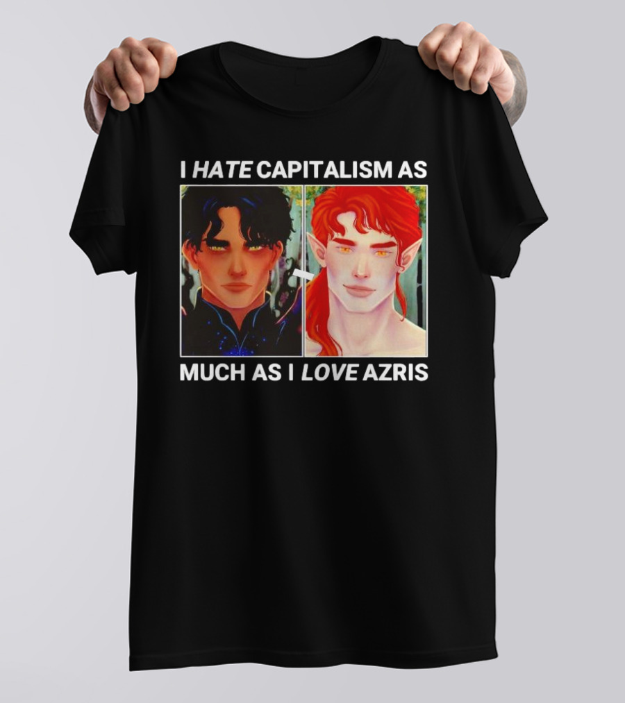 I HATE CAPITALISM AS MUCH AS I LOVE AZRIS T-Shirt