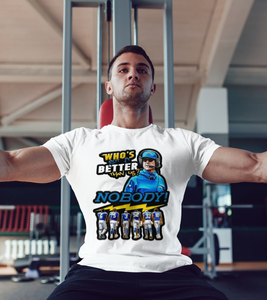 Who's Got It Better Than Us Nobody Los Angeles Chargers Football Team Spirit T-Shirt