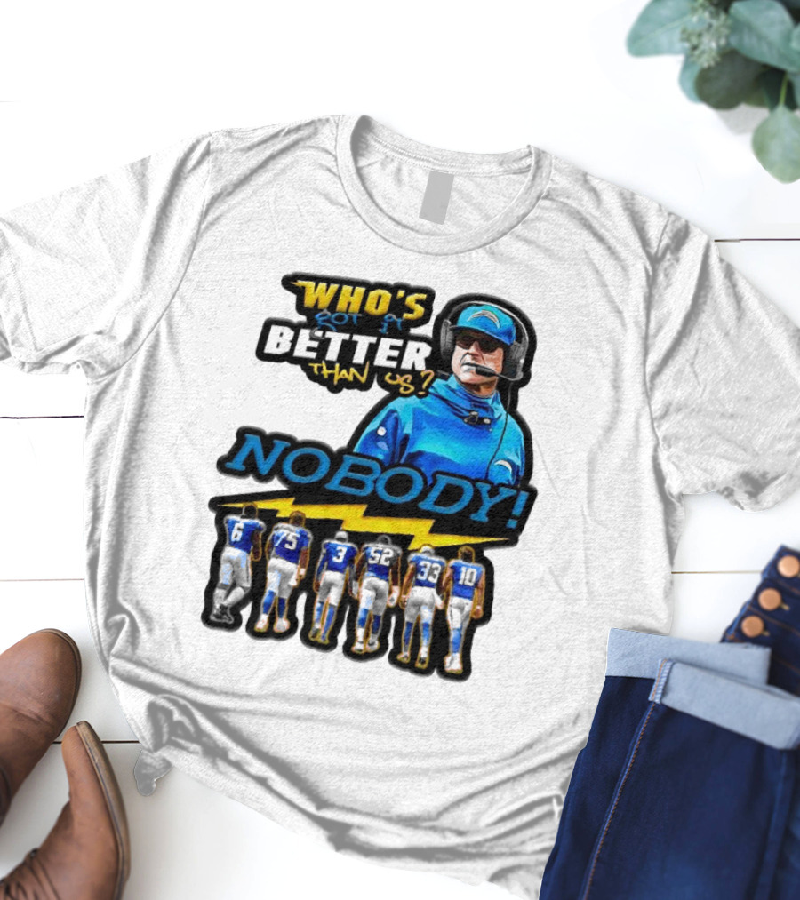 Who's Got It Better Than Us Nobody Los Angeles Chargers Football Team Spirit T-Shirt