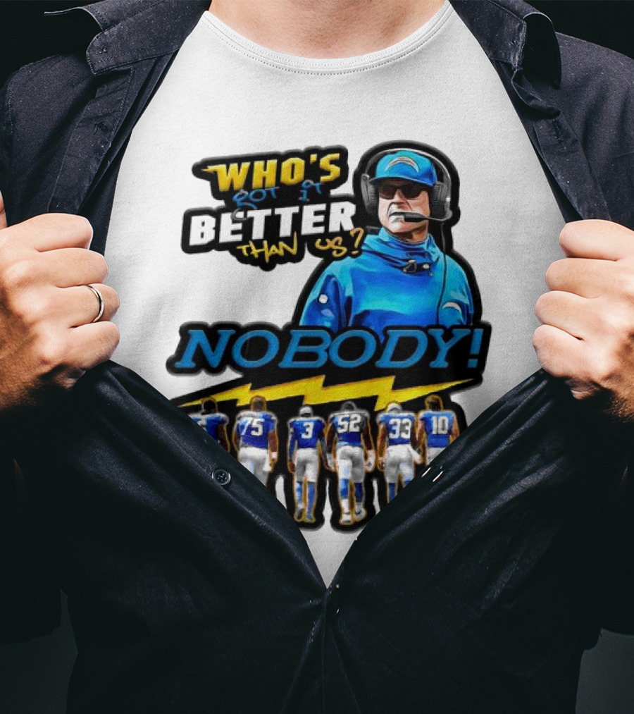 Who's Got It Better Than Us Nobody Los Angeles Chargers Football Team Spirit T-Shirt