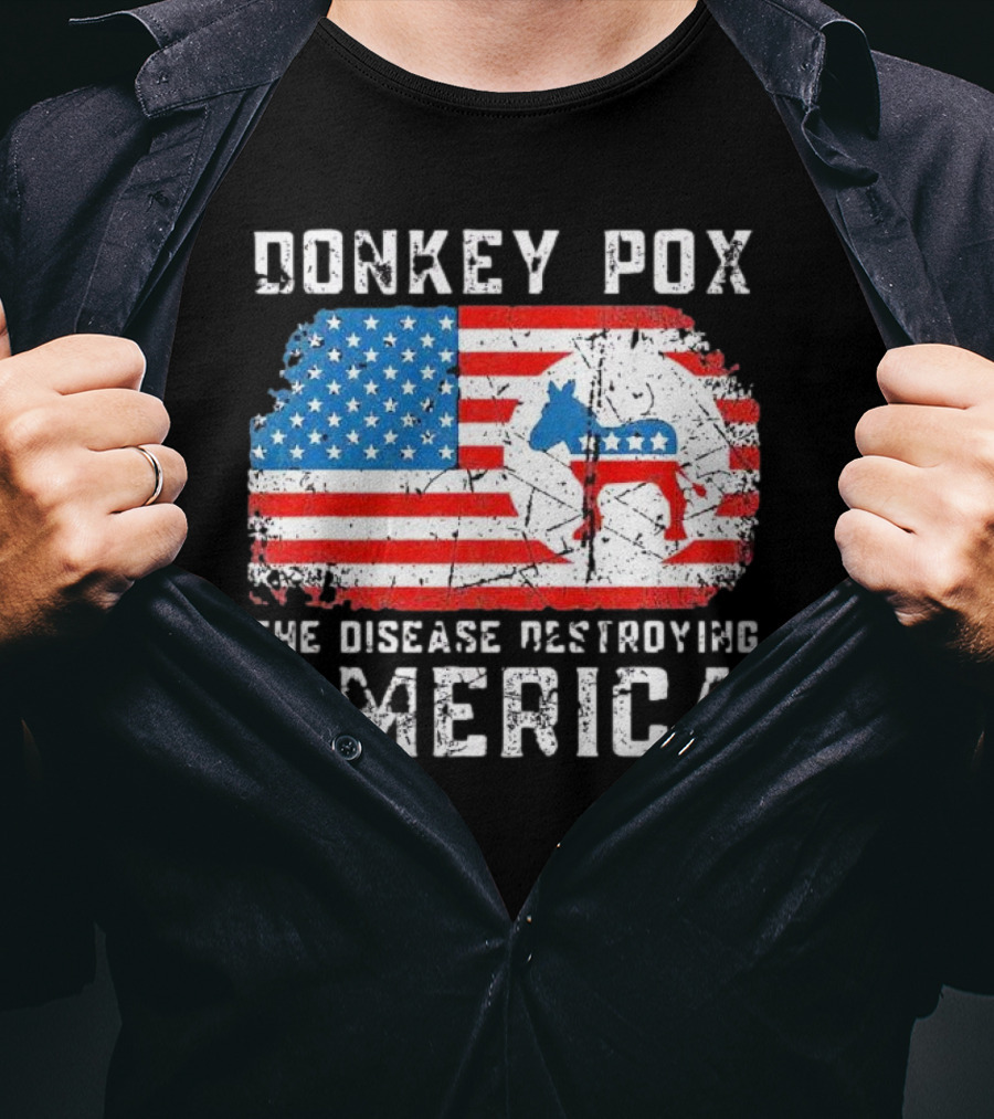 Donkey Pox The Disease Destroying America Flag And Political T-Shirt