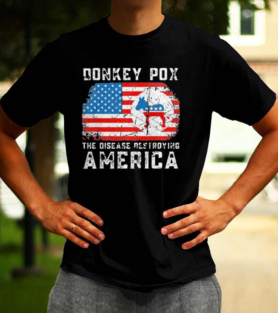 Donkey Pox The Disease Destroying America Flag And Political T-Shirt