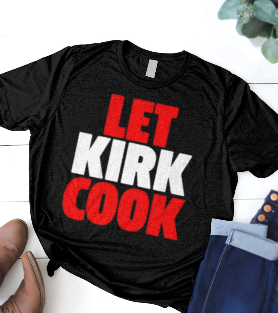 Let Kirk Cook Kirk Cousins Atlanta Falcons T-Shirt