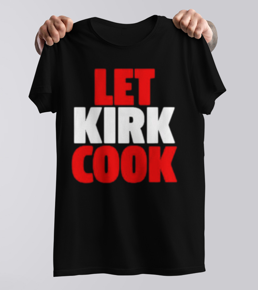 Let Kirk Cook Kirk Cousins Atlanta Falcons T-Shirt