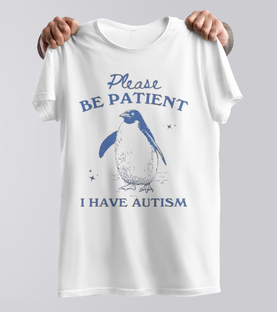 Please Be Patient I Have Autism Penguin T-Shirt