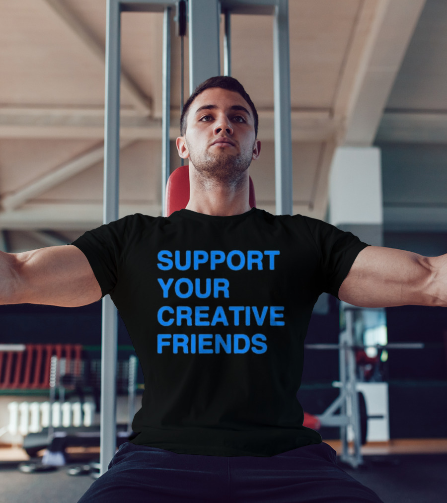 SUPPORT YOUR CREATIVE FRIENDS Positive Message Manifesto T-Shirt
