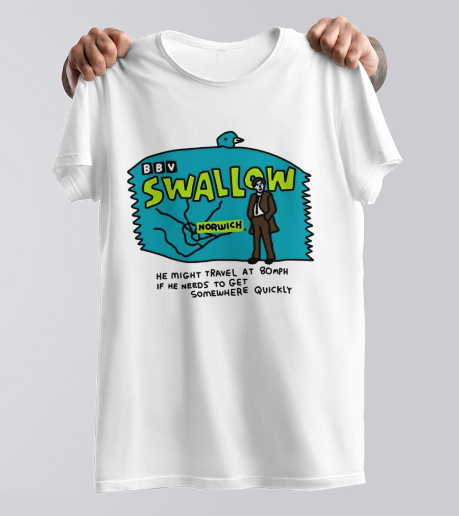 BBV Swallow Norwich He Might Travel At 80mph Somewhere Quickly T-Shirt