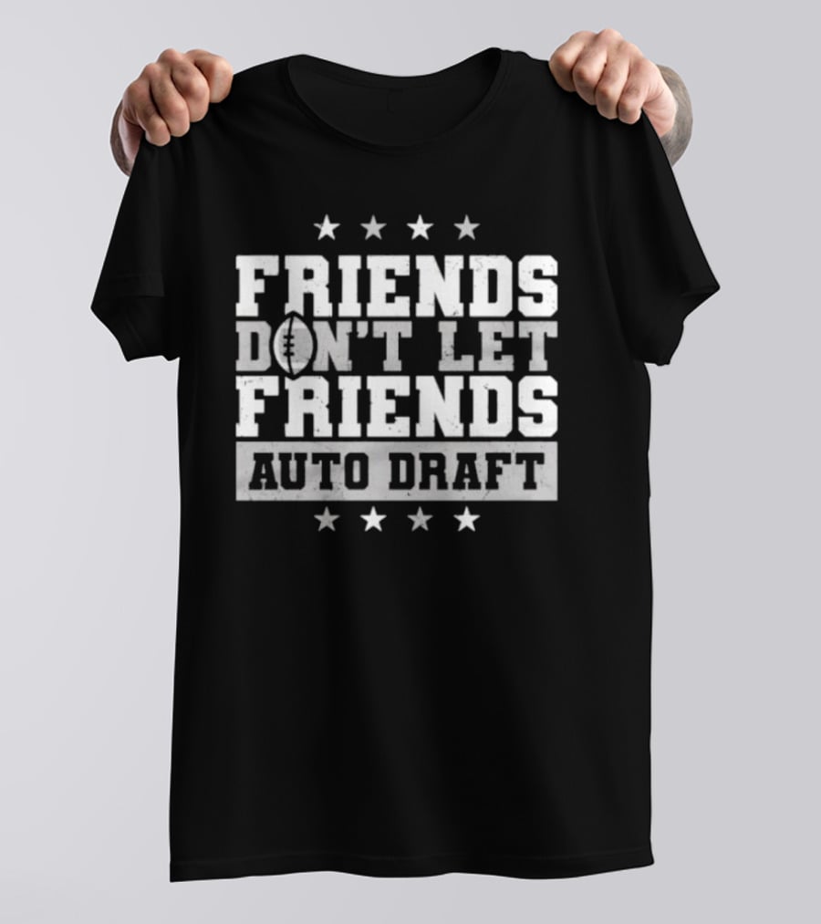 Friends Don’t Let Friends Auto Draft Football Fantasy League Strategy T-Shirt