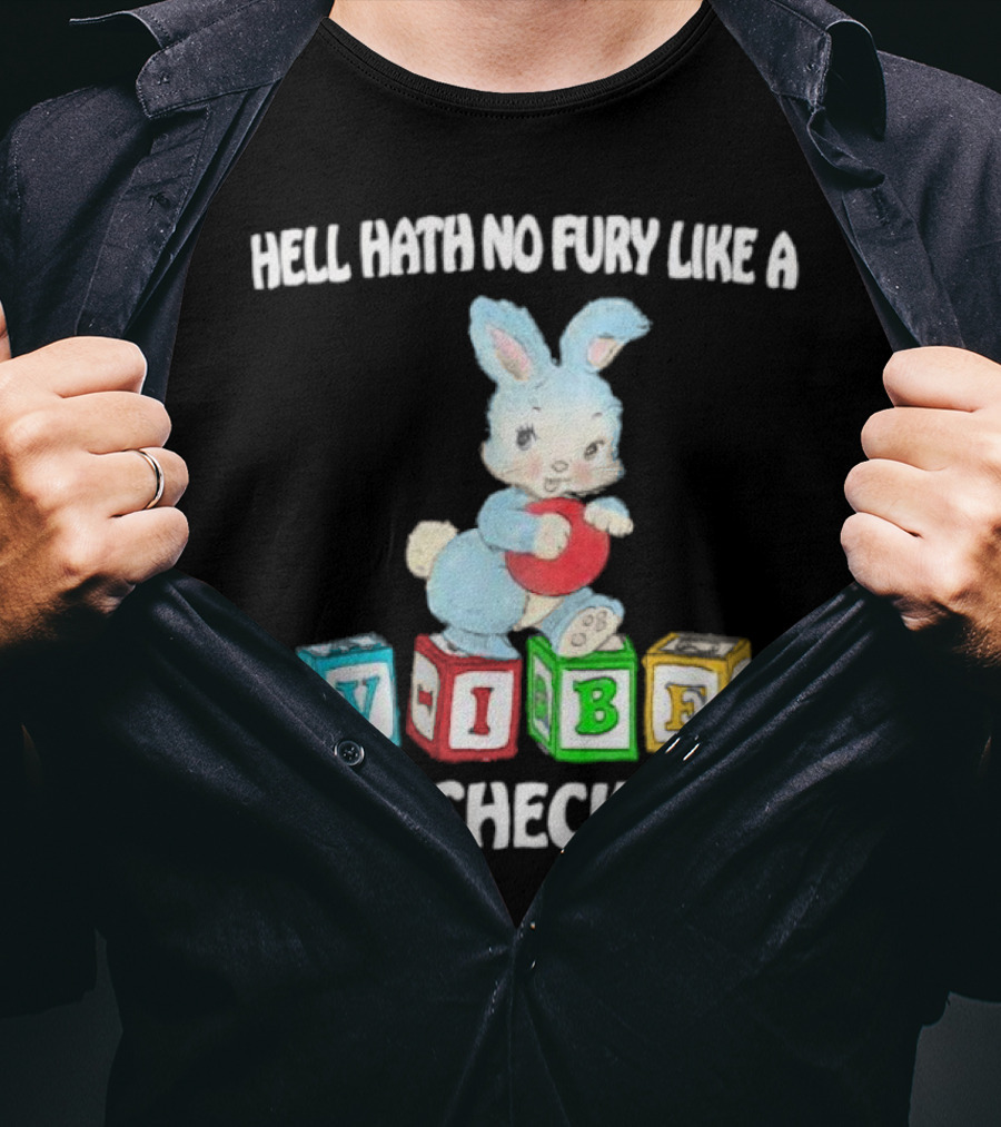 Hell Hath No Fury Like A Vibe Unchecked Cute Bunny And Alphabet Blocks T-Shirt