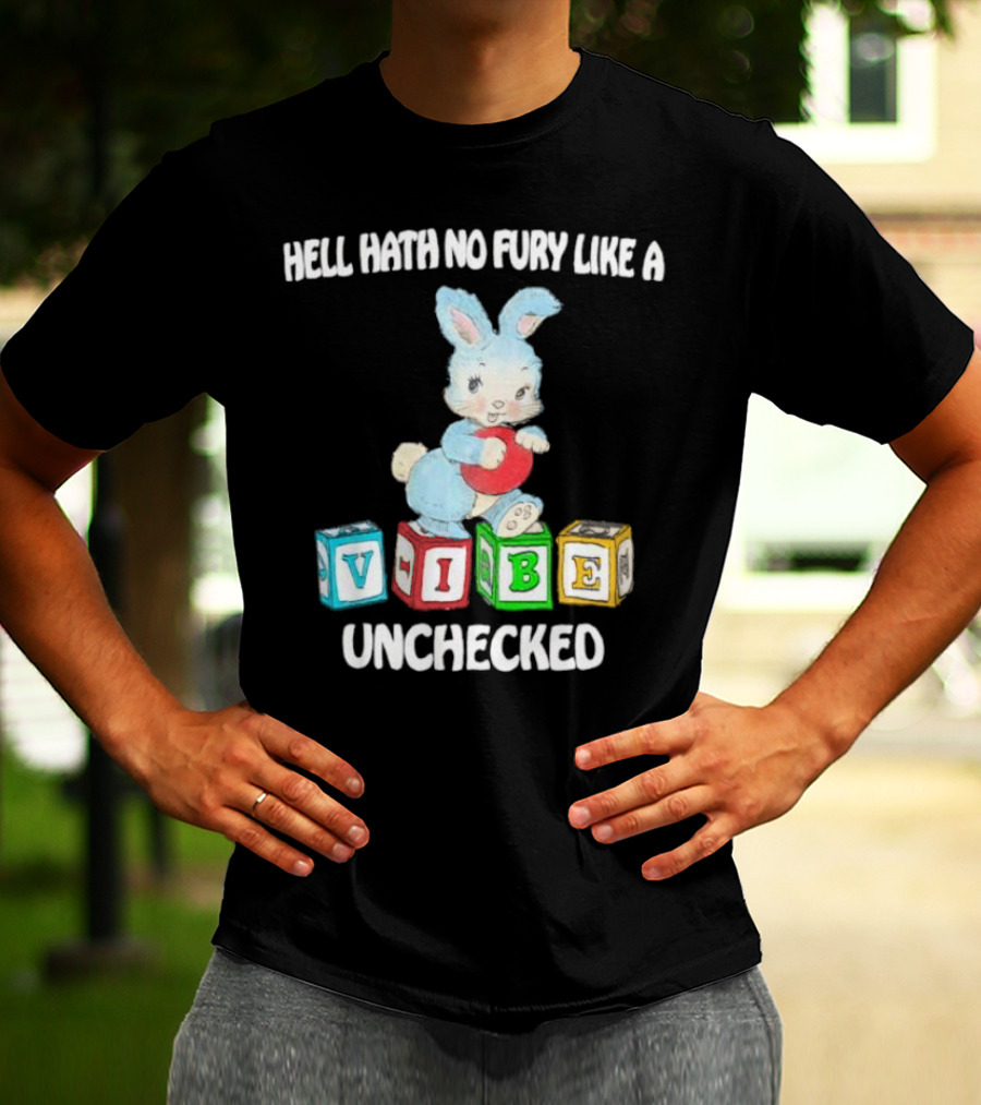 Hell Hath No Fury Like A Vibe Unchecked Cute Bunny And Alphabet Blocks T-Shirt