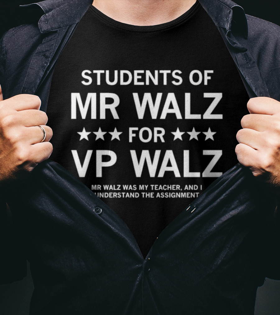 Students Of Mr. Walz For VP Walz Mr. Walz Was My Teacher And I Understand The Assignment T-Shirt