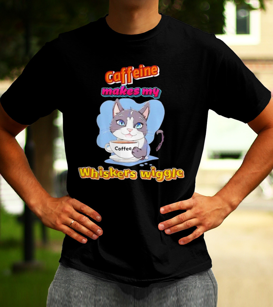 Caffeine Coffee Cat Makes My Whiskers Wiggle T-Shirt