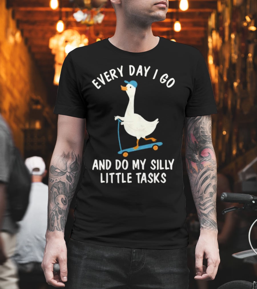 Every Day I Go And Do My Silly Little Tasks Goose Ride T-Shirt