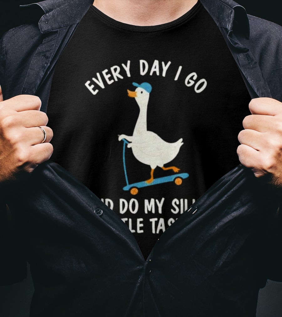 Every Day I Go And Do My Silly Little Tasks Goose Ride T-Shirt