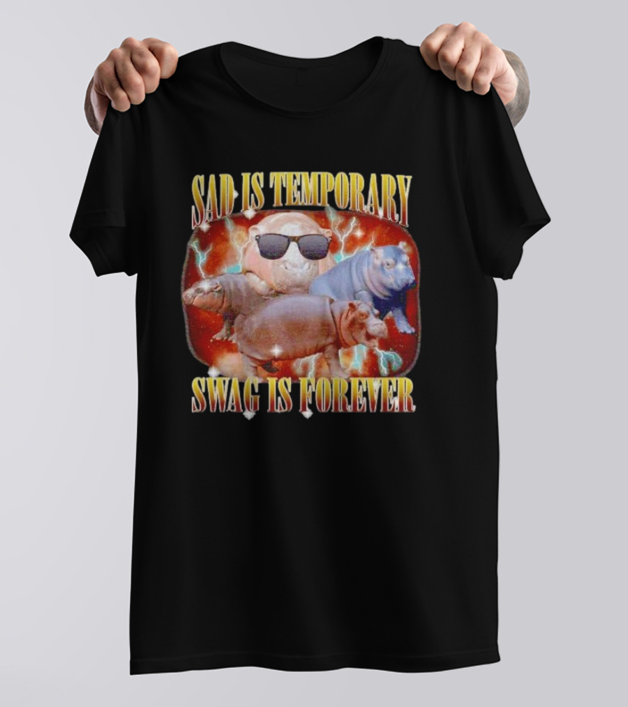 Sad Is Temporary Swag Is Forever Hippos Moo Deng T-Shirt