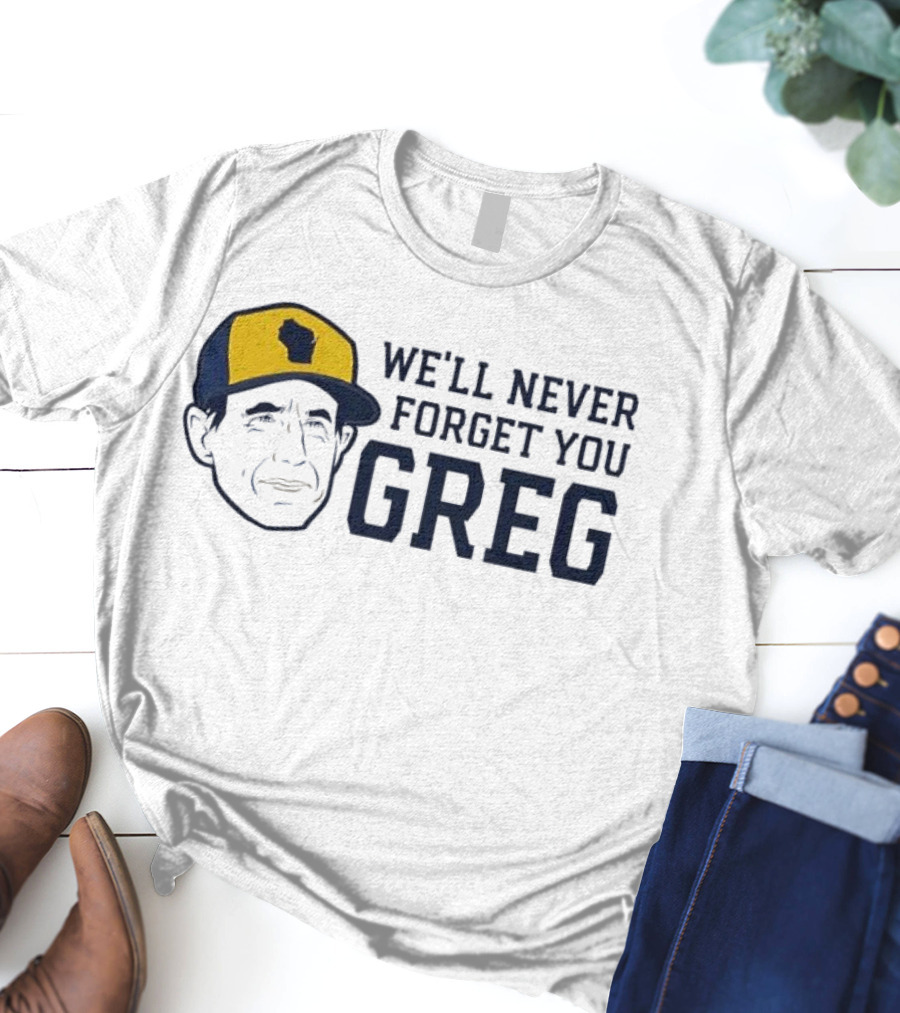 We'll Never Forget You Greg Milwaukee Brewers T-Shirt