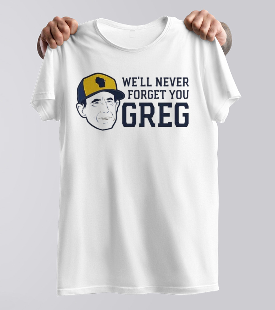 We'll Never Forget You Greg Milwaukee Brewers T-Shirt