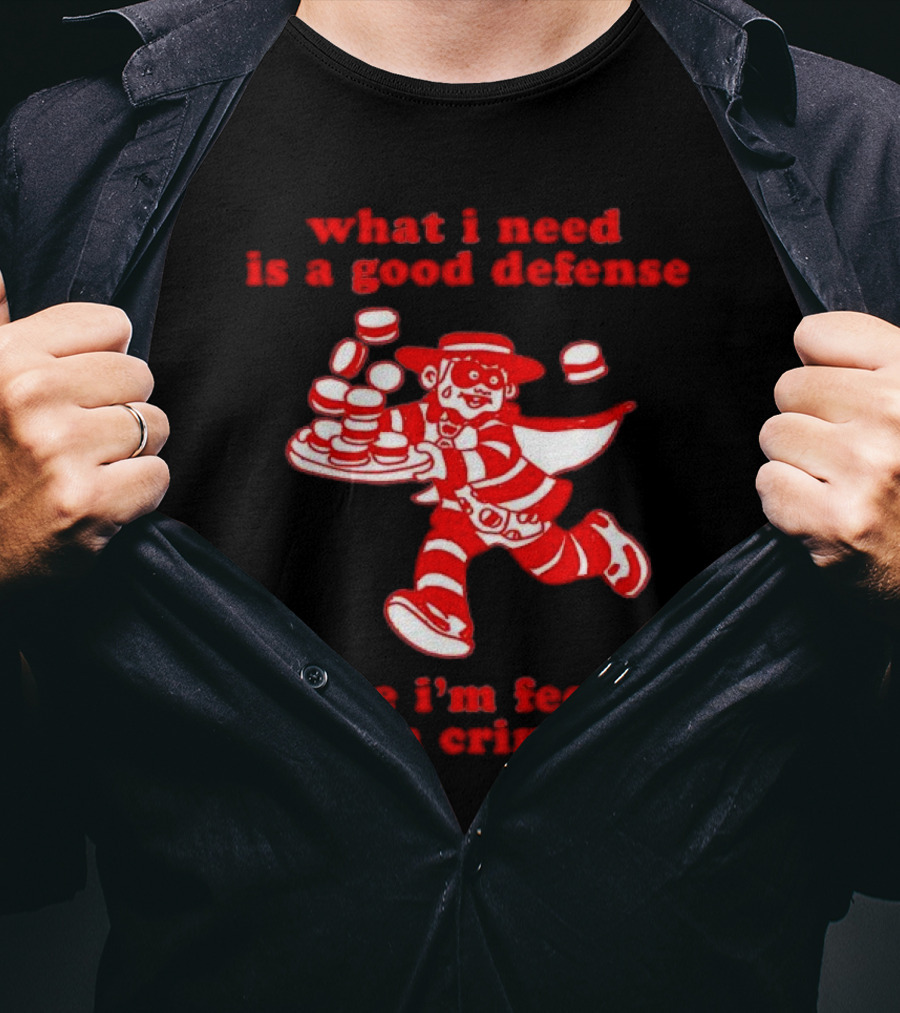 What I Need Is A Good Defense Cause I’m Feeling Like A Criminal Hamburger Mascot T-Shirt