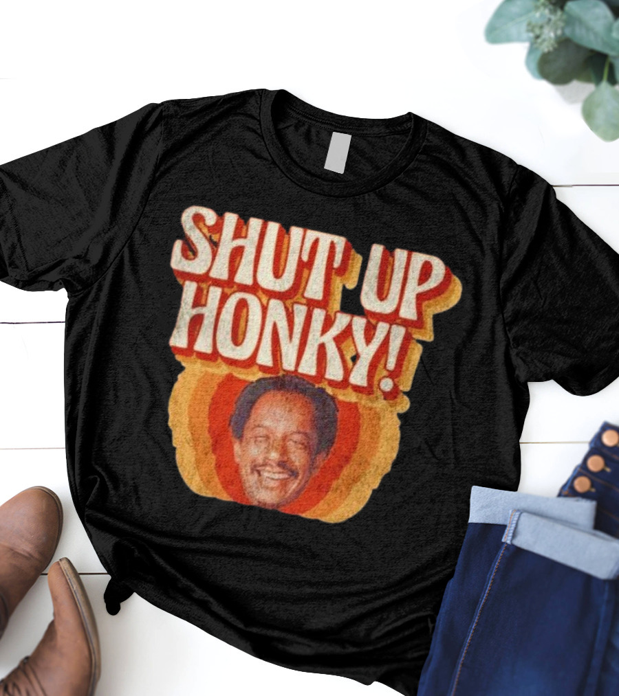 SHUT UP HONKY Vintage Retro Humor T-Shirt