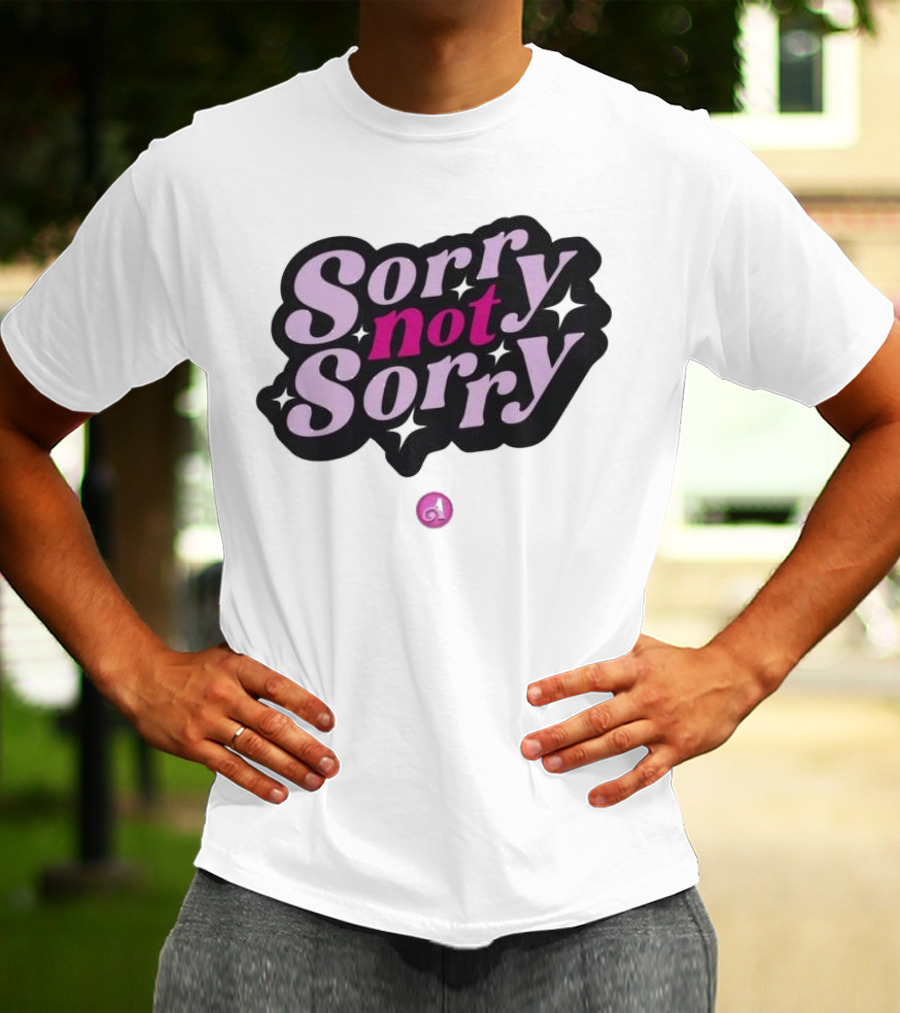 Sorry Not Sorry T-Shirt