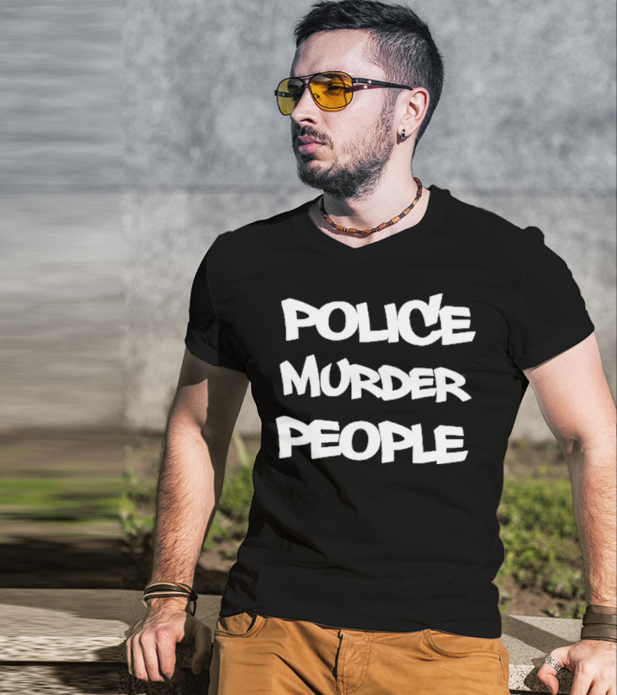Police Murder People Bold Protest T-Shirt