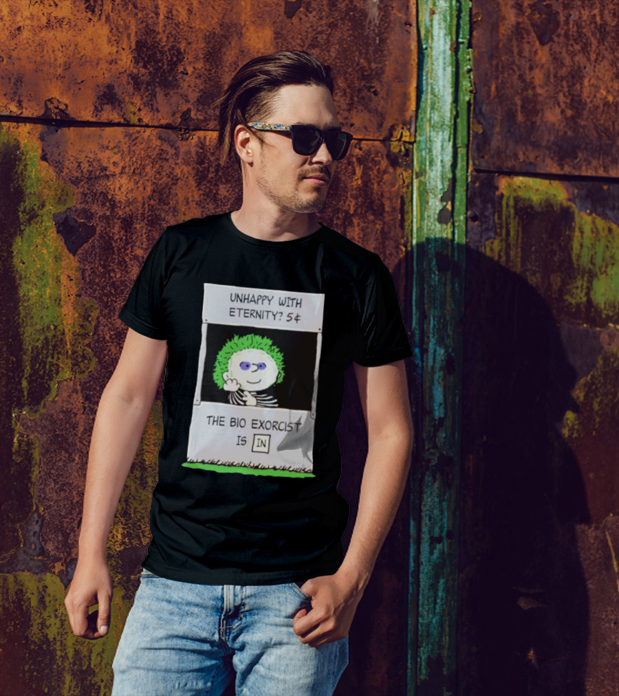 Unhappy With Eternity 5¢ The Bio Exorcist Is In T-Shirt