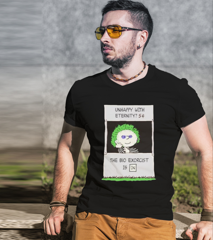 Unhappy With Eternity 5¢ The Bio Exorcist Is In T-Shirt