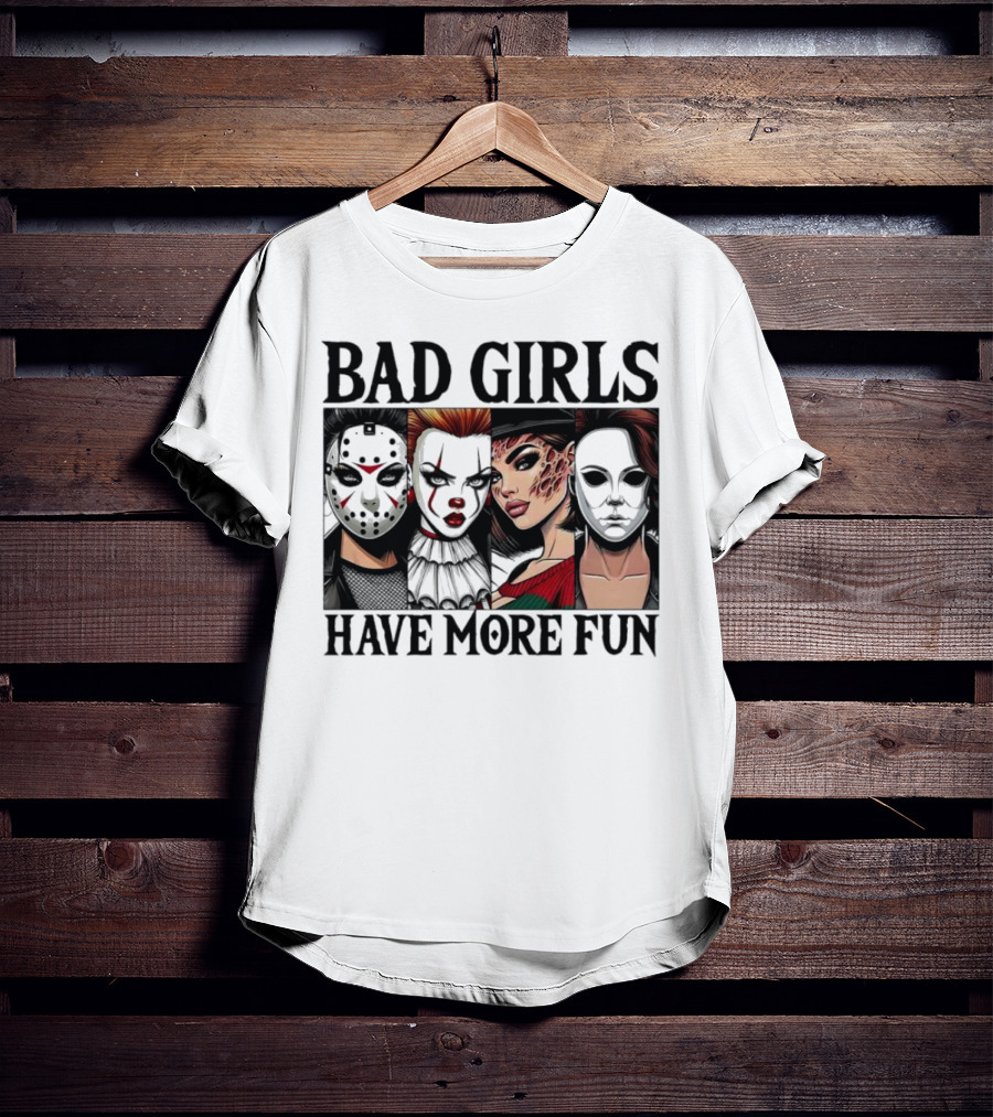 Bad Girls Have More Fun Horror Movie Killer Masks T-Shirt