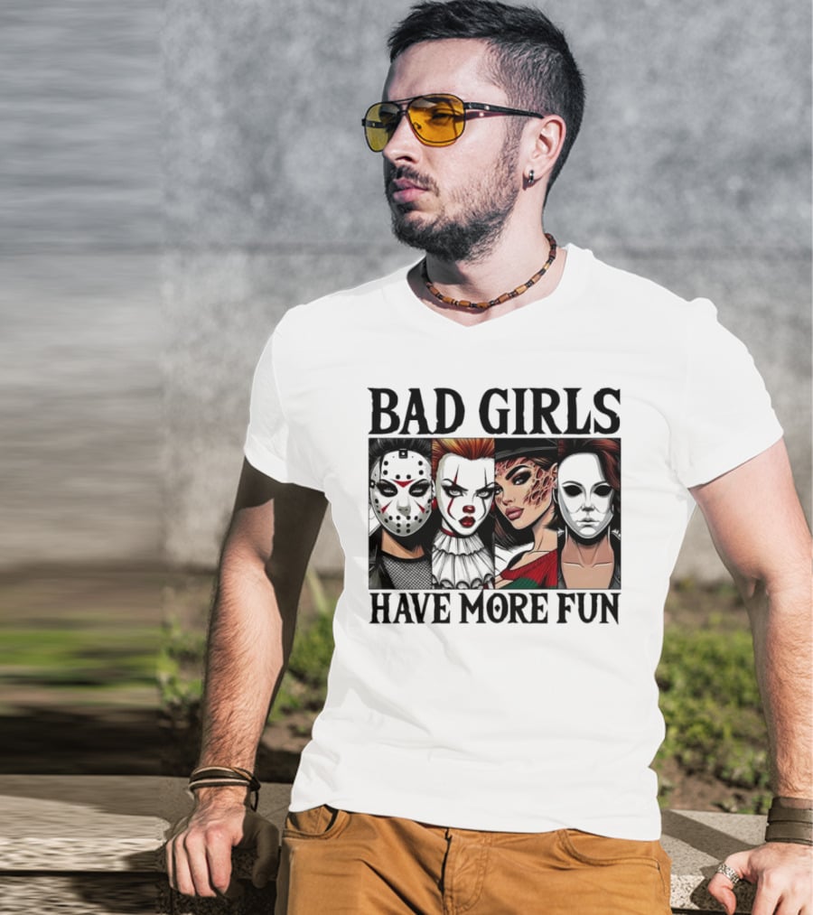 Bad Girls Have More Fun Horror Movie Killer Masks T-Shirt