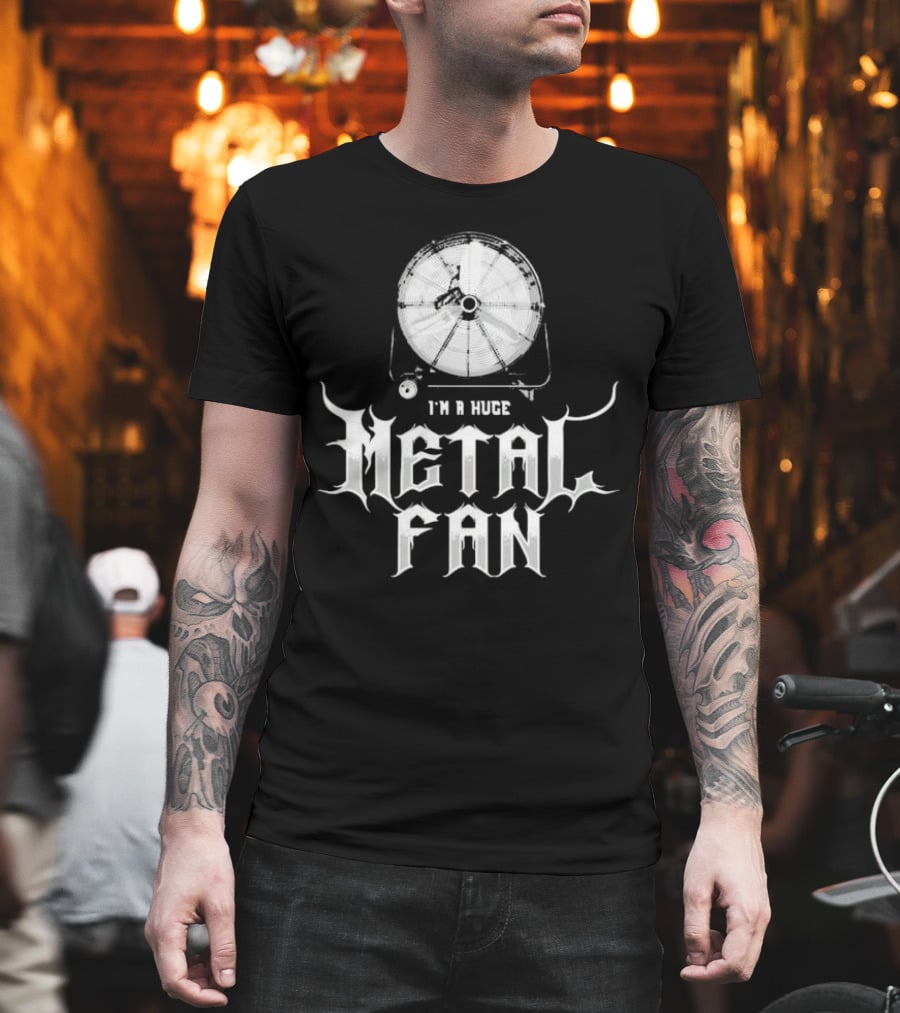 I'm A Huge Metal Fan With Industrial Fan T-Shirt