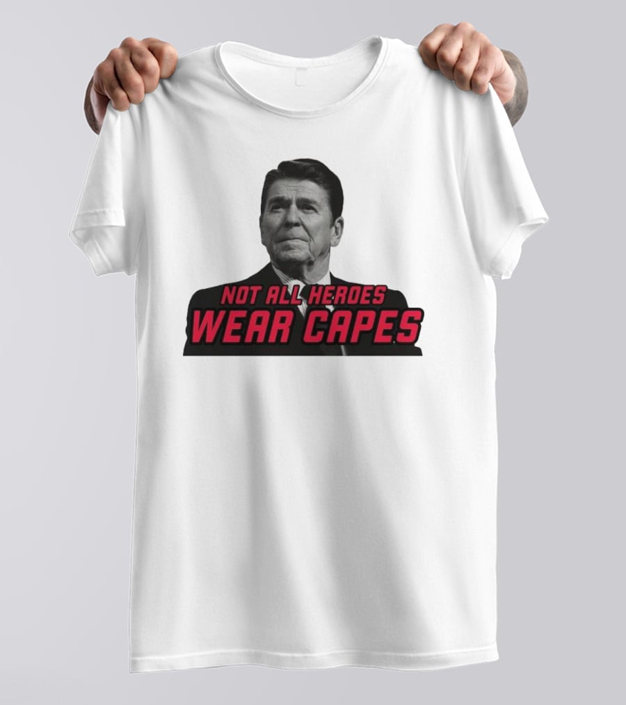 Not All Heroes Wear Capes Ronald Reagan T-Shirt