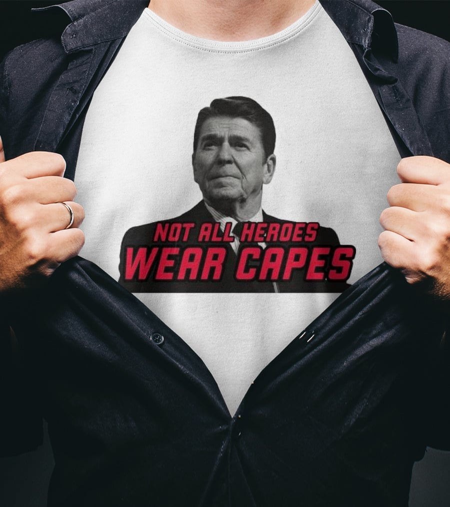 Not All Heroes Wear Capes Ronald Reagan T-Shirt