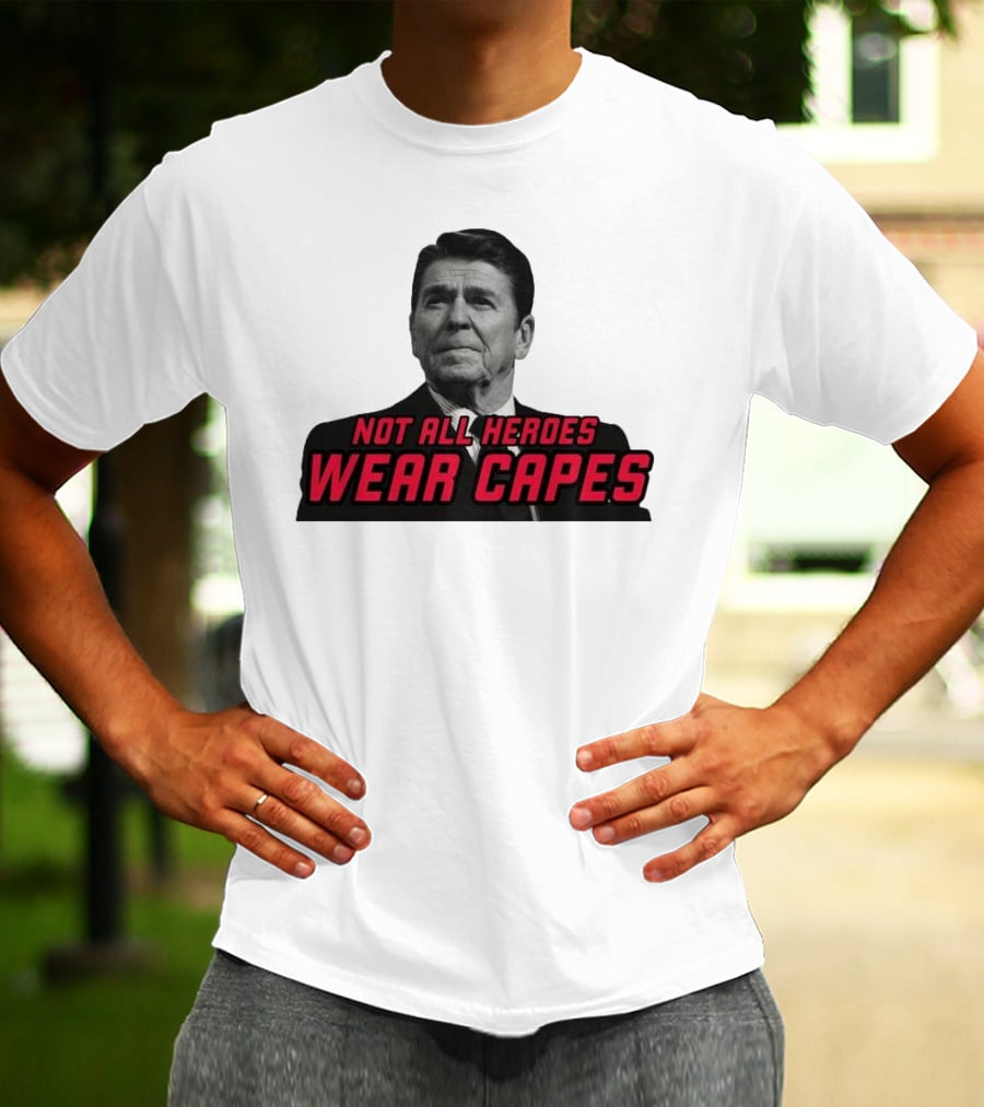Not All Heroes Wear Capes Ronald Reagan T-Shirt