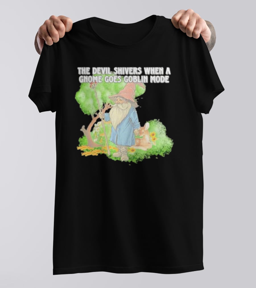 The Devil Shivers When A Gnome Goes Goblin Mode Fantasy Artwork With Gnome And Forest Scene T-Shirt