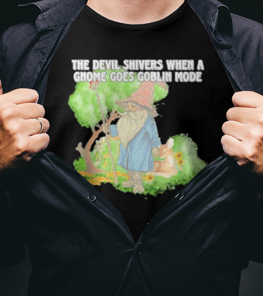 The Devil Shivers When A Gnome Goes Goblin Mode Fantasy Artwork With Gnome And Forest Scene T-Shirt