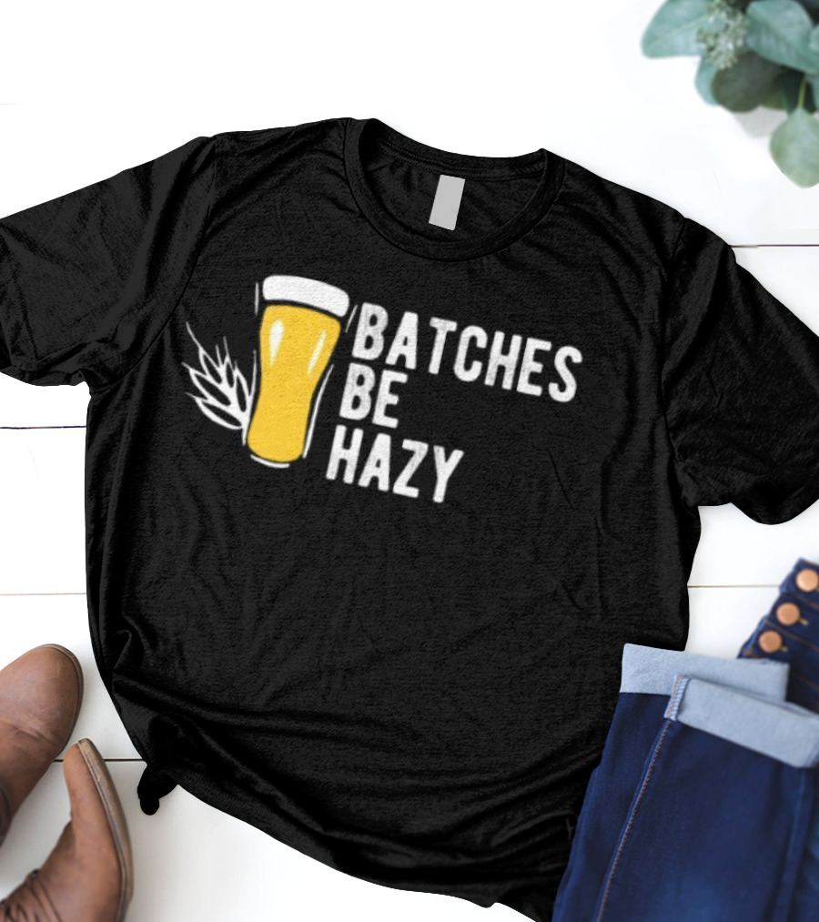Batches Be Hazy Beer Brewing Glass Icon Hops Leaf T-Shirt