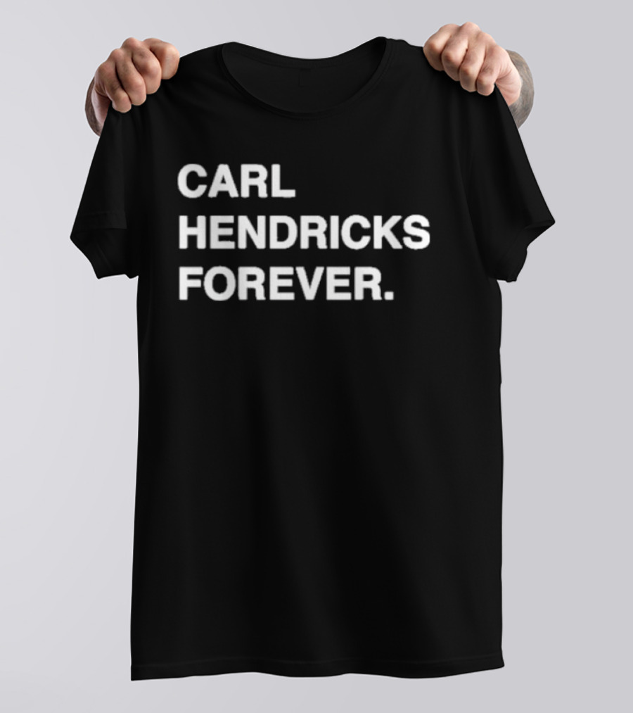 CARL HENDRICKS FOREVER T-Shirt