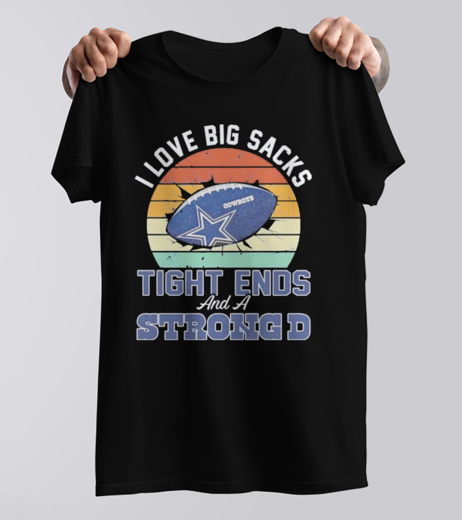 I Love Big Sacks Tight Ends And A Strong D Cowboys Football Vintage T-Shirt