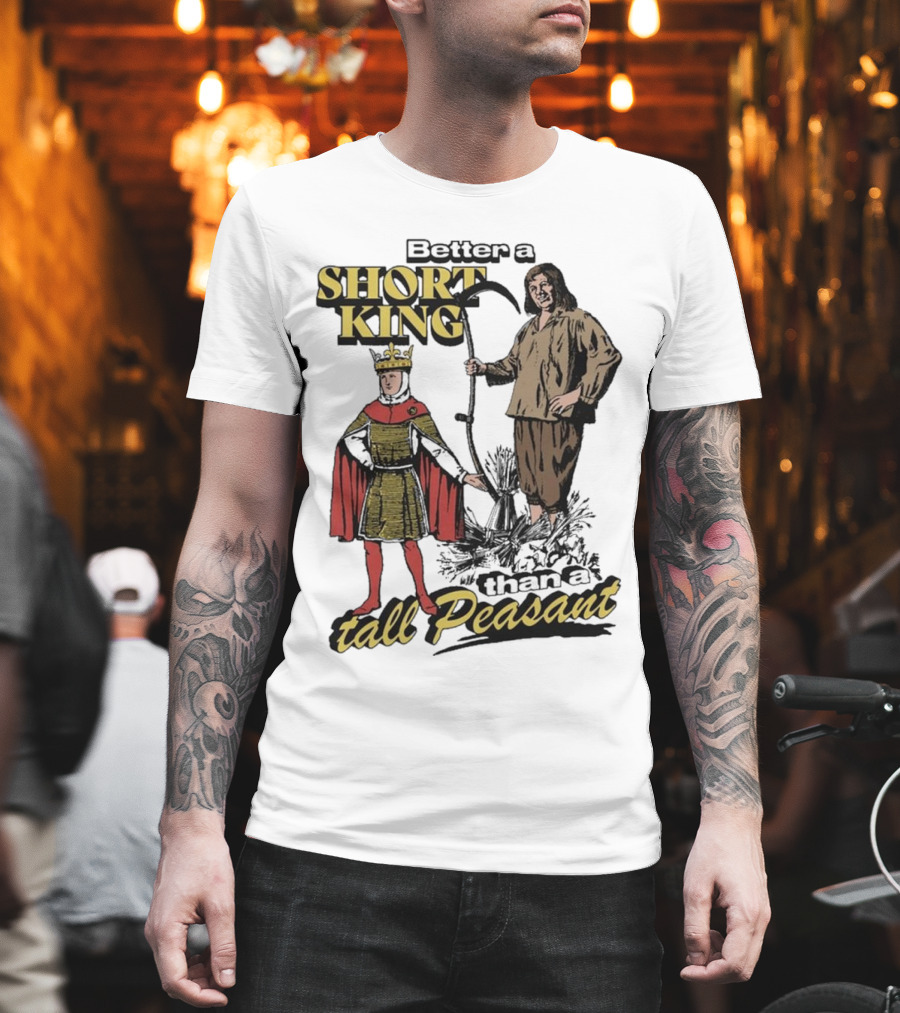 Better A Short King Than A Tall Peasant Retro Medieval T-Shirt